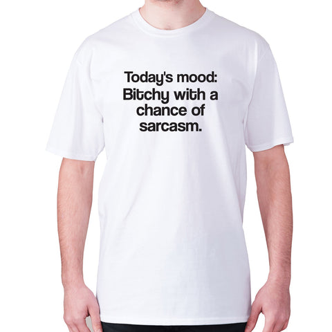 Today's mood Bitch with a chance of sarcasm - men's premium t-shirt - Graphic Gear