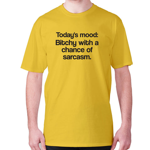 Today's mood Bitch with a chance of sarcasm - men's premium t-shirt - Graphic Gear