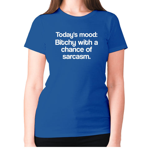 Today's mood Bitch with a chance of sarcasm - women's premium t-shirt - Graphic Gear