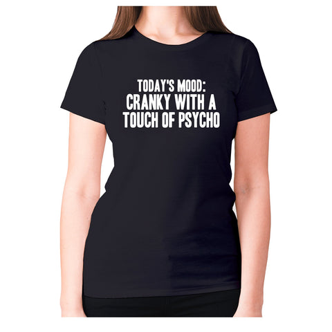 Today's mood cranky with a touch of psycho - women's premium t-shirt - Graphic Gear
