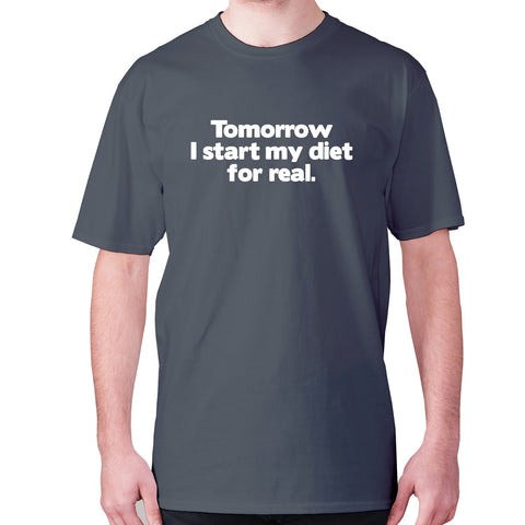 Tomorrow I start my diet for real - men's premium t-shirt - Graphic Gear