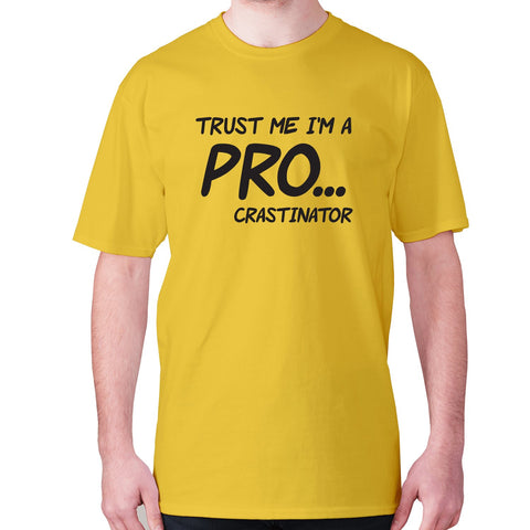 Trust me I'm a pro... crastinator - men's premium t-shirt - Graphic Gear
