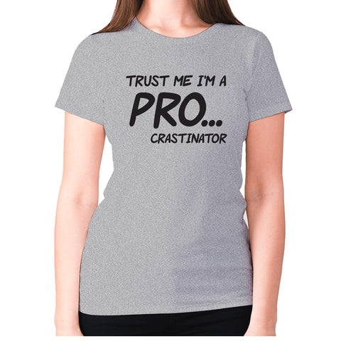 Trust me I'm a pro... crastinator - women's premium t-shirt - Graphic Gear