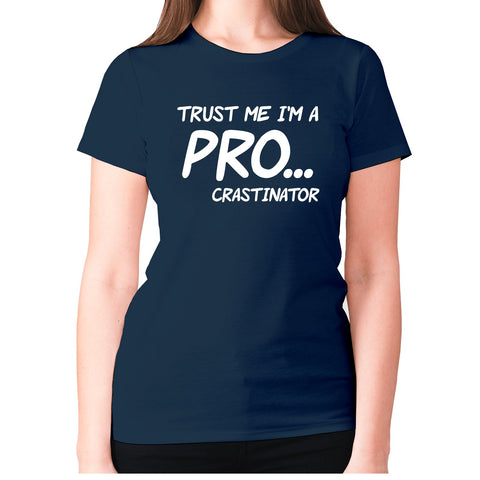 Trust me I'm a pro... crastinator - women's premium t-shirt - Graphic Gear