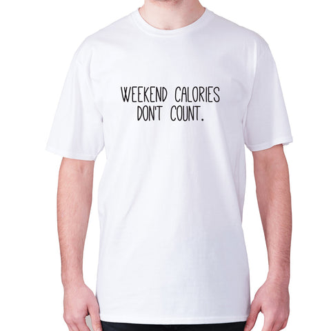 Weekend calories don't count - men's premium t-shirt - Graphic Gear