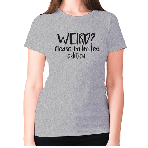 Weird Please. I'm limited edition - women's premium t-shirt - Graphic Gear