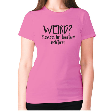 Weird Please. I'm limited edition - women's premium t-shirt - Graphic Gear