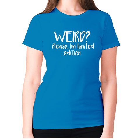 Weird Please. I'm limited edition - women's premium t-shirt - Graphic Gear