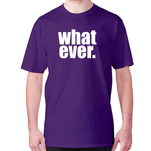 Whatever - men's premium t-shirt - Graphic Gear