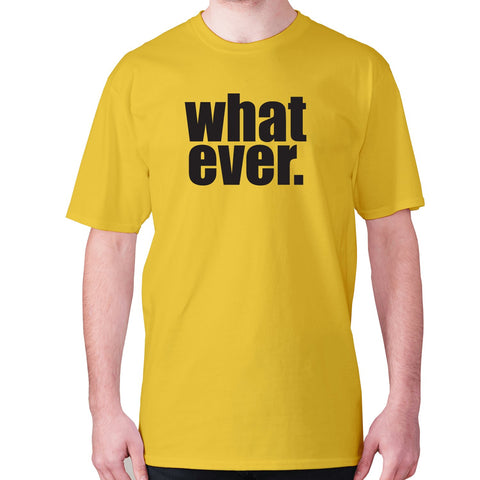 Whatever - men's premium t-shirt - Graphic Gear