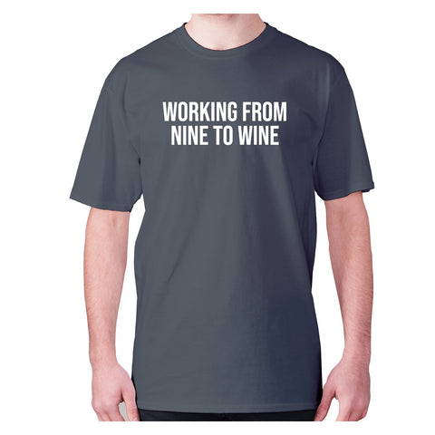 Working from nine to wine - men's premium t-shirt - Graphic Gear