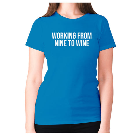 Working from nine to wine - women's premium t-shirt - Graphic Gear