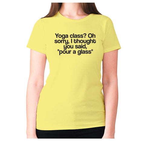 Yoga class Oh sorry, I thought you said, pour a class - women's premium t-shirt - Graphic Gear