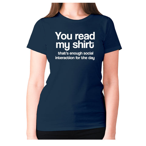 You read my shirt that’s enough social interaction for the day - women's premium t-shirt - Graphic Gear
