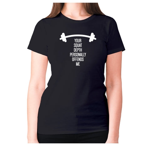 Your squat depth personally offends me - women's premium t-shirt - Graphic Gear